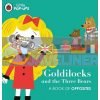 Goldilocks and the Three Bears: A Book of Opposites Nila Aye Ladybird 9780241433652