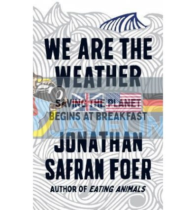 We are the Weather: Saving the Planet Begins at Breakfast Jonathan Safran Foer 9780241363331