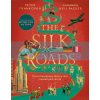 The Silk Roads: The Extraordinary History That Created Your World (Illustrated Edition) Neil Packer Bloomsbury 9781526623560