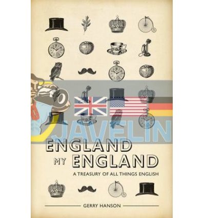England My England: A Treasury of All Things English Gerry Hanson 9781907554490