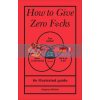 How to Give Zero F*cks Stephen Wildish 9781529107579