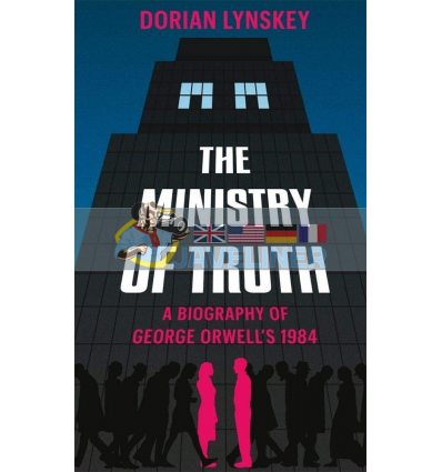 The Ministry of Truth Dorian Lynskey 9781509890743
