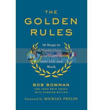 The Golden Rules: 10 Steps to World-Class Excellence in Your Life and Work Bob Bowman 9780349408248