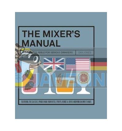 The Mixer's Manual: The Cocktail Bible for Serious Drinkers Dan Jones 9781742707747