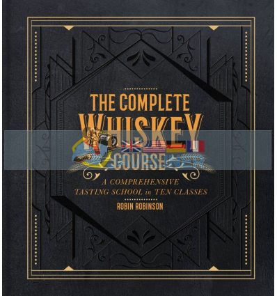 The Complete Whiskey Course Robin Robinson 9781454921226