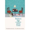 Before the Coffee Gets Cold Toshikazu Kawaguchi 9781529029581