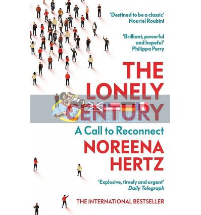 The Lonely Century: A Call to Reconnect Noreena Hertz 9781529329278