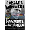 The Pleasures of the Damned Charles Bukowski 9781786895226
