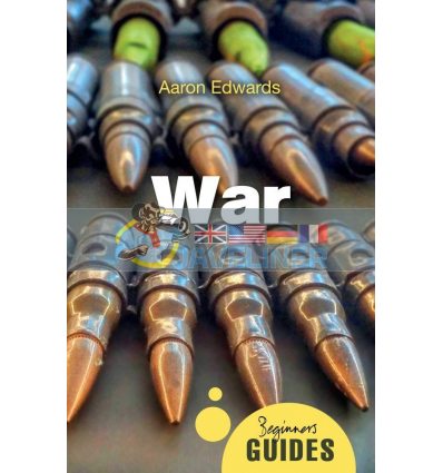 A Beginner's Guide: War Aaron Edwards 9781780748948