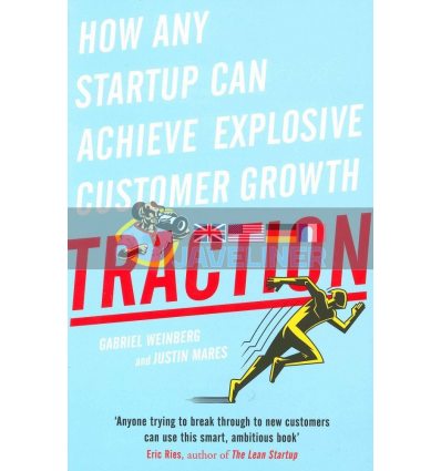 Traction: How Any Startup Can Achieve Explosive Customer Growth Gabriel Weinberg 9780241242537