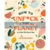 How to Unf*ck the Planet a Little Bit Each Day Jo Stewart 9781922417077