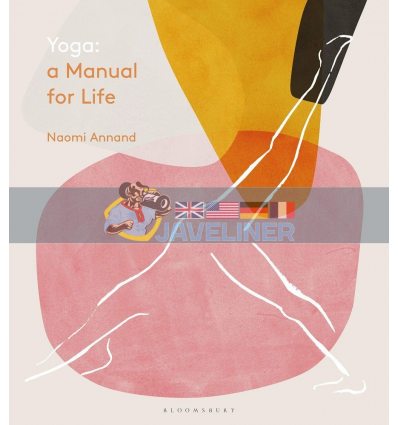 Yoga: A Manual for Life Naomi Annand 9781472963222