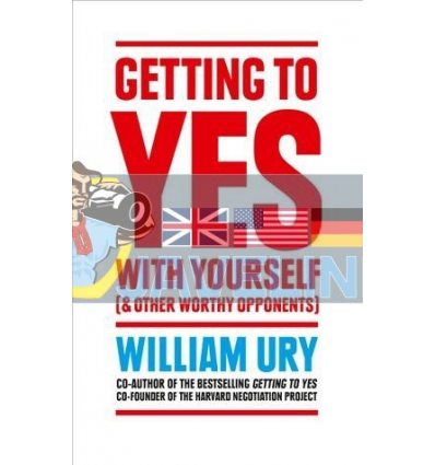 Getting to Yes with Yourself (And Other Worthy Opponents) William Ury 9780008106058