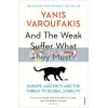 And the Weak Suffer What They Must? Yanis Varoufakis 9781784704117