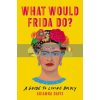 What Would Frida Do? Arianna Davis 9781541646322