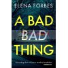 A Bad Bad Thing Elena Forbes 9781786898685