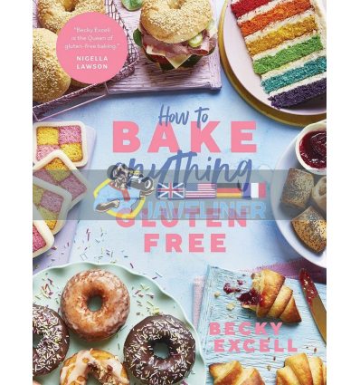 How to Bake Anything Gluten Free Becky Excell 9781787136632