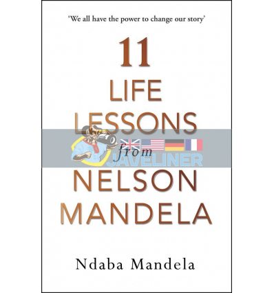 11 Life Lessons from Nelson Mandela Ndaba Mandela 9781786090577