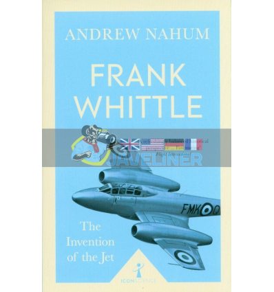 Frank Whittle: The Invention of the Jet Andrew Nahum 9781785782411