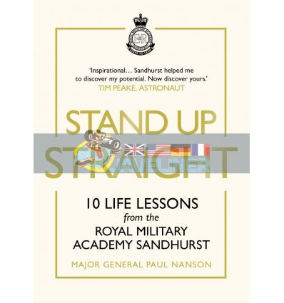 Stand Up Straight: 10 Life Lessons from the Royal Military Academy Sandhurst Major General Paul Nanson 9781529124811