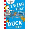 I Wish That I Had Duck Feet Dr. Seuss 9780008239978