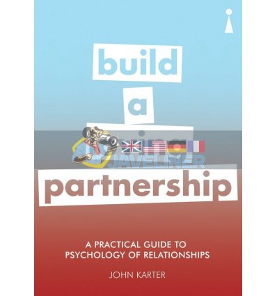 A Practical Guide to the Psychology of Relationships: Build a Loving Partnership John Karter 9781785783289