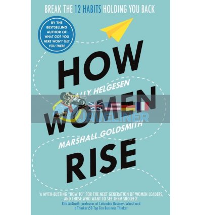 How Women Rise: Break the 12 Habits Holding You Back Marshall Goldsmith 9781847942258