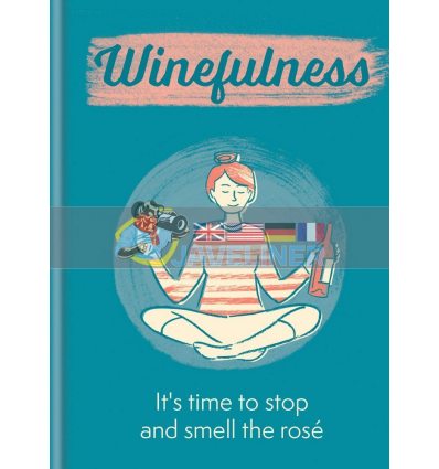 Winefulness: It's Time to Stop and Smell the RosE Amelia Loveday 9781784727093