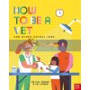 How to Be a Vet and Other Animal Jobs Dr. Jess French Nosy Crow 9781788006972