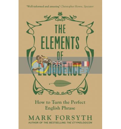 The Elements of Eloquence Mark Forsyth 9781785781728