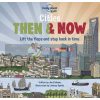 Cities Then and Now Joe Fullman Lonely Planet Kids 9781788689304
