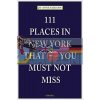 111 Places in New York That You Must Not Miss Jo-Anne Elikann 9783954510528