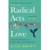 Radical Acts of Love Janie Brown 9781786899033