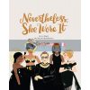 Nevertheless, She Wore It: 50 Iconic Fashion Moments Ann Shen 9781452183282
