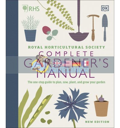 RHS Complete Gardener's Manual: The One-Stop Guide to Plan, Sow, Plant, and Grow Your Garden  9780241432433
