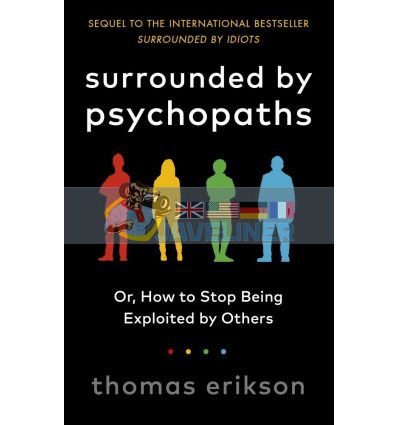 Surrounded by Psychopaths or, How to Stop Being Exploited by Others Thomas Erikson 9781785043321
