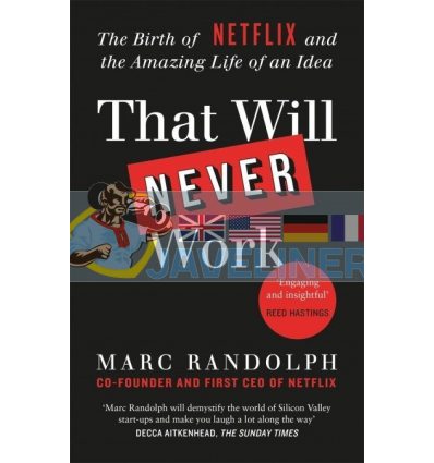That Will Never Work: The Birth of Netflix and the Amazing Life of an Idea Marc Randolph 9781913068219