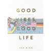 Good Vibes, Good Life Vex King 9781788171823
