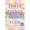 Three Things about Elsie Joanna Cannon 9780008196943