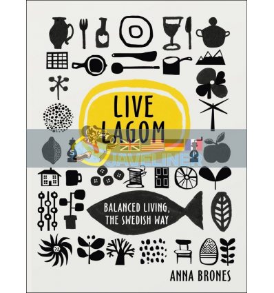 Live Lagom: Balanced Living, The Swedish Way Anna Brones 9781785037283