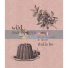 Wild Sweetness: Recipes Inspired by Nature Thalia Ho 9780062958426
