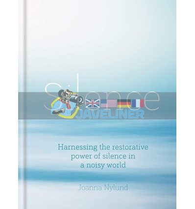 Silence: Harnessing the Restorative Power of Silence in a Noisy World Joanna Nylund 9781856754200