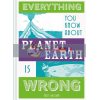 Everything You Know About Planet Earth is Wrong Matt Brown 9781849944540