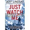 Just Watch Me Jeff Lindsay 9781409186632