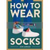 How to Wear Socks John Jannuzzi 9781419742934