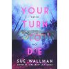 Your Turn to Die Sue Wallman 9781407181585