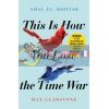This is How You Lose the Time War Amal El-Mohtar 9781529405231