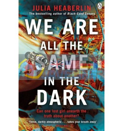 We are All the Same in the Dark Julia Heaberlin 9781405940795