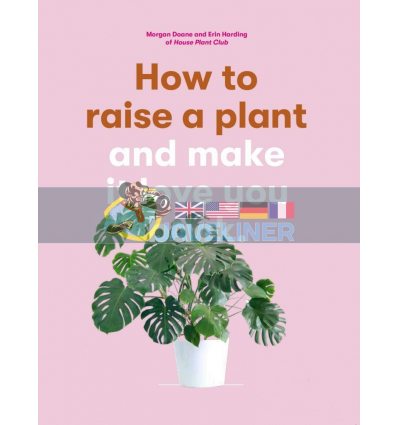 How to Raise a Plant and Make It Love You Back Erin Harding 9781786273017