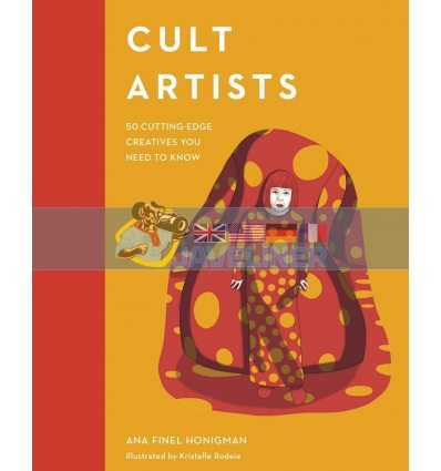 Cult Artists: 50 Cutting-Edge Creatives You Need to Know Ana Finel Honigman 9780711240292